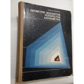 GEOMETRIE DESCRIPTIVA PERSPECTIVA AXONOMETRIE - Aurelian TANASESCU